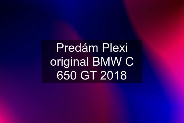 Predám Plexi original BMW C 650 GT 2018