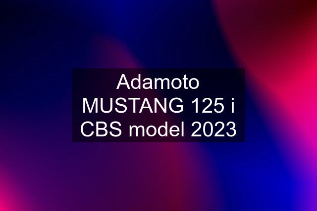 Adamoto MUSTANG 125 i CBS model 2023