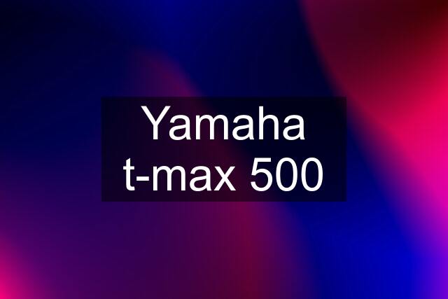 Yamaha t-max 500