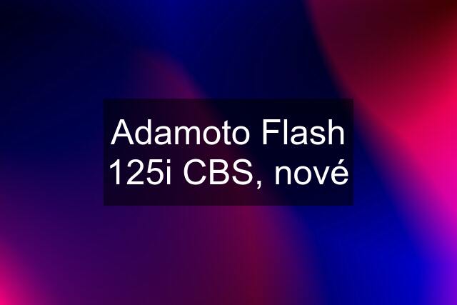 Adamoto Flash 125i CBS, nové