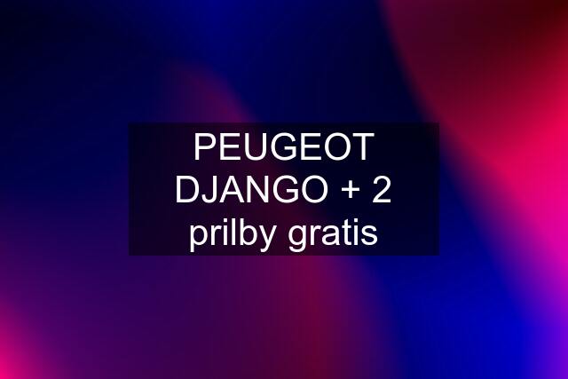 PEUGEOT DJANGO + 2 prilby gratis