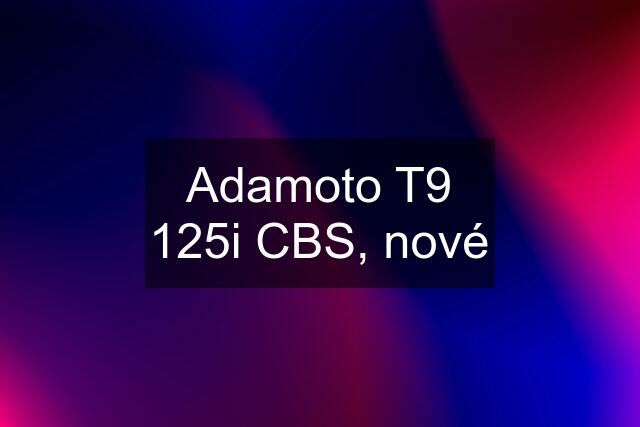 Adamoto T9 125i CBS, nové