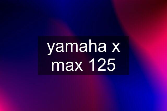yamaha x max 125