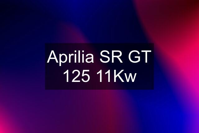 Aprilia SR GT 125 11Kw