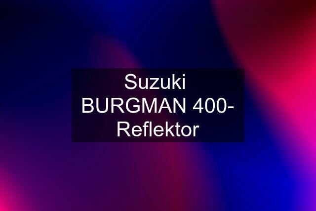 Suzuki  BURGMAN 400- Reflektor