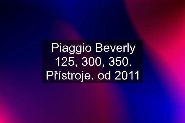 Piaggio Beverly 125, 300, 350. Přístroje. od 2011