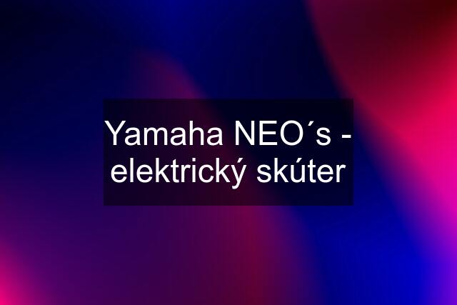 Yamaha NEO´s - elektrický skúter