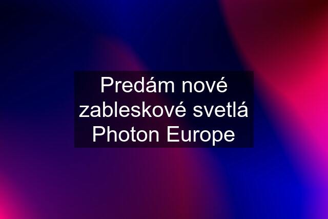 Predám nové zableskové svetlá Photon Europe