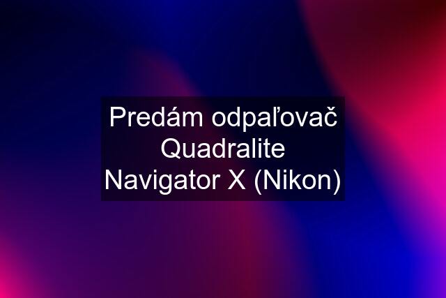 Predám odpaľovač Quadralite Navigator X (Nikon)