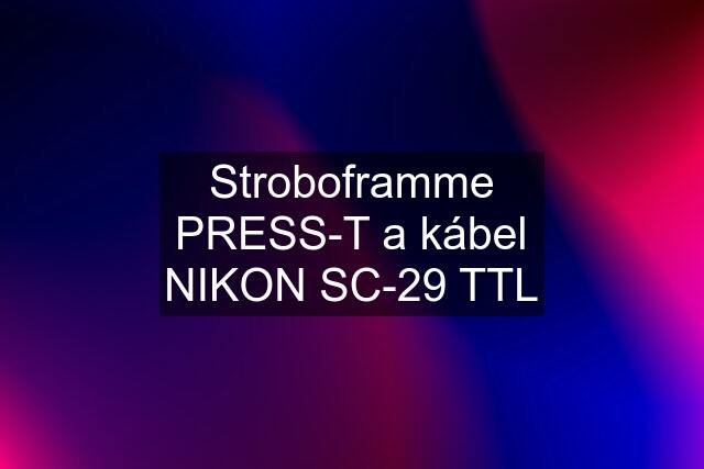 Stroboframme PRESS-T a kábel NIKON SC-29 TTL