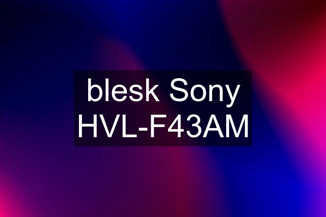 blesk Sony HVL-F43AM