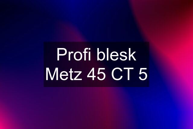 Profi blesk Metz 45 CT 5
