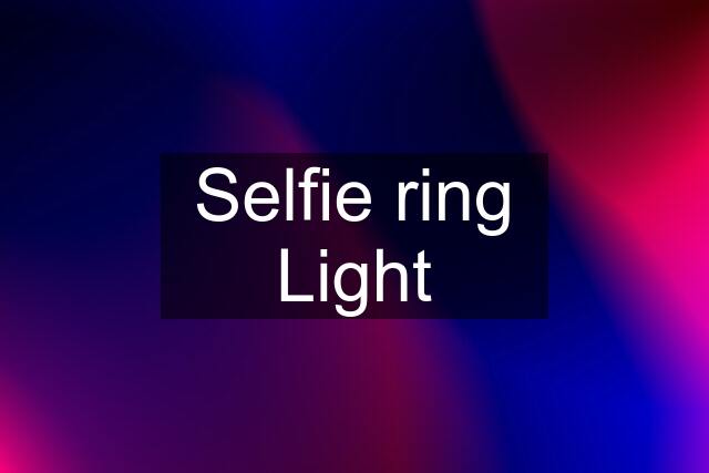 Selfie ring Light