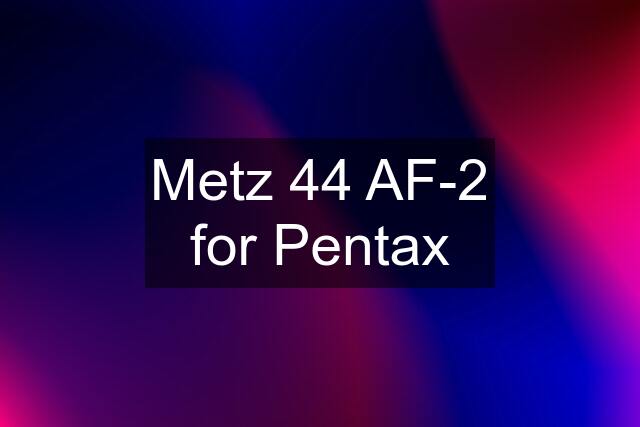 Metz 44 AF-2 for Pentax