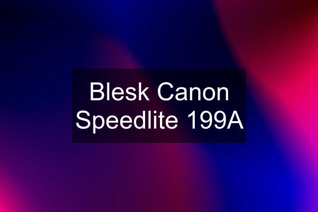 Blesk Canon Speedlite 199A