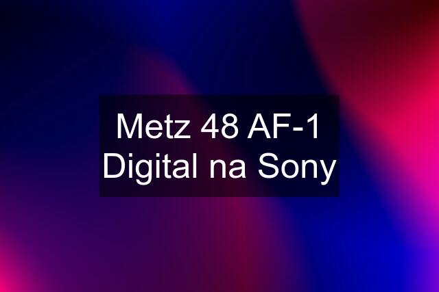 Metz 48 AF-1 Digital na Sony