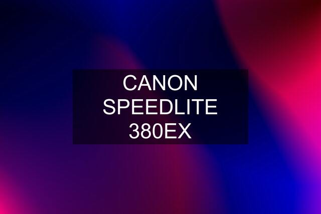 CANON SPEEDLITE 380EX