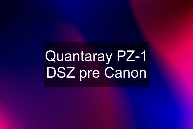 Quantaray PZ-1 DSZ pre Canon