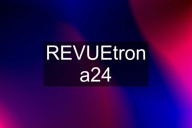 REVUEtron a24