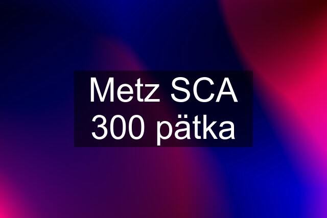 Metz SCA 300 pätka