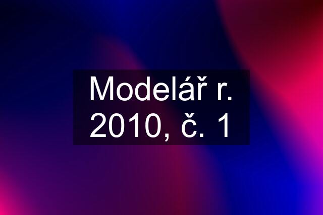 Modelář r. 2010, č. 1