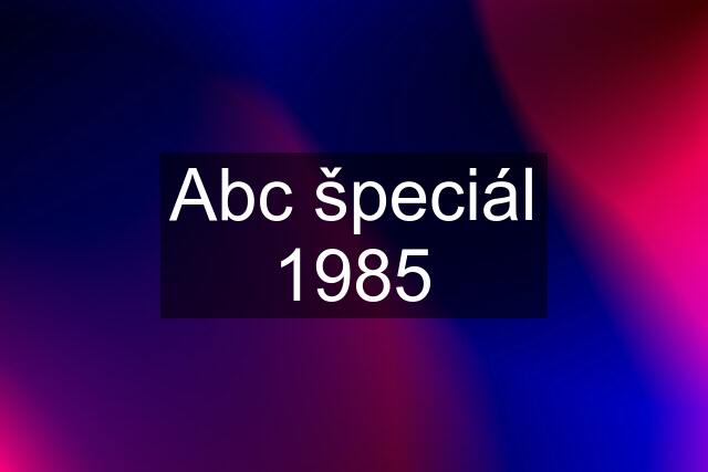 Abc špeciál 1985