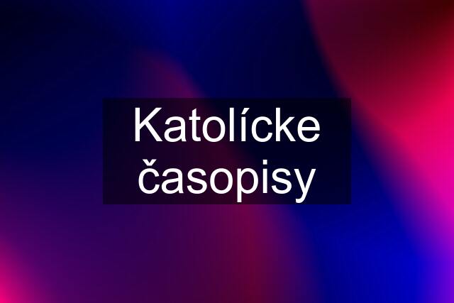 Katolícke časopisy