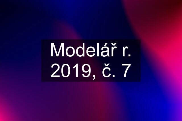 Modelář r. 2019, č. 7