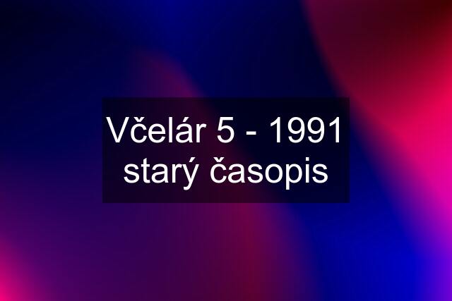 Včelár 5 - 1991 starý časopis