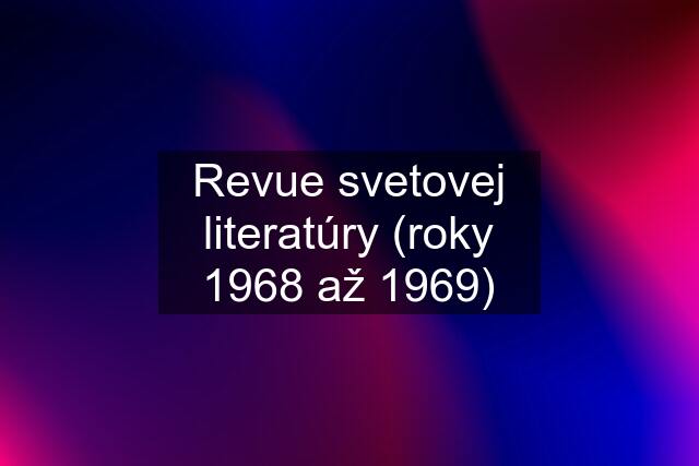 Revue svetovej literatúry (roky 1968 až 1969)