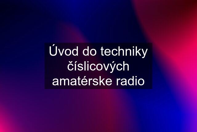 Úvod do techniky číslicových amatérske radio