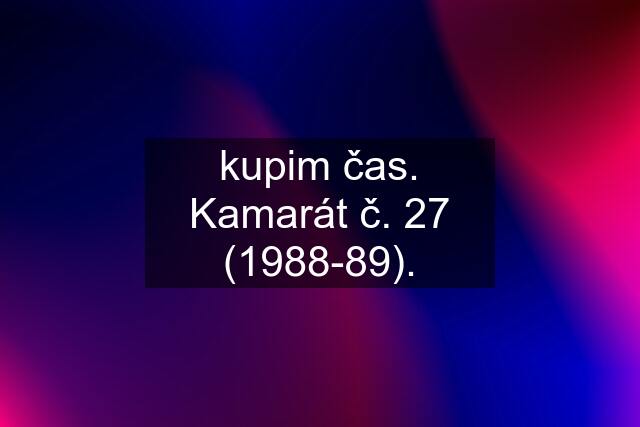 kupim čas. Kamarát č. 27 (1988-89).