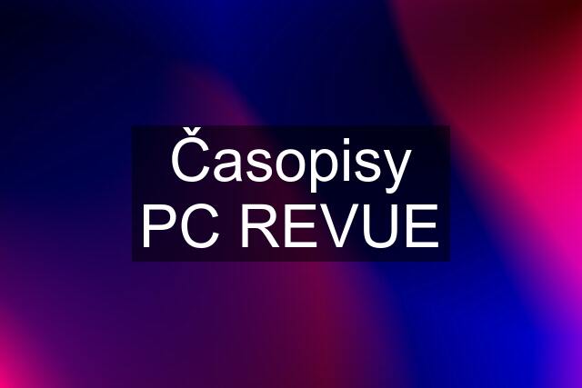 Časopisy PC REVUE