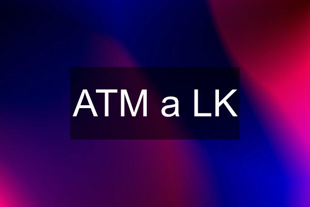 ATM a LK