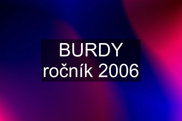 BURDY ročník 2006