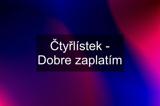 Čtyřlístek - Dobre zaplatím