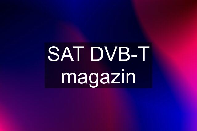 SAT DVB-T magazin