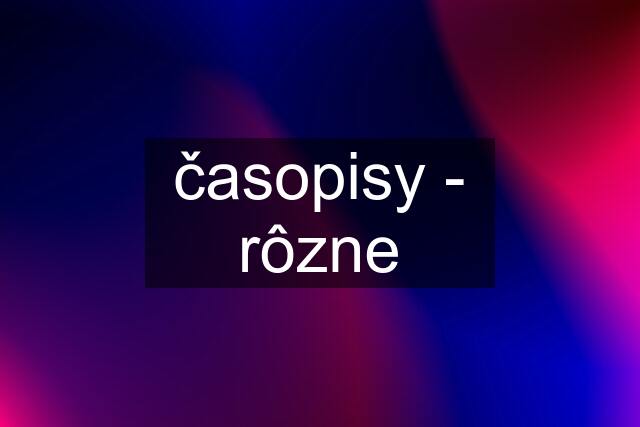 časopisy - rôzne