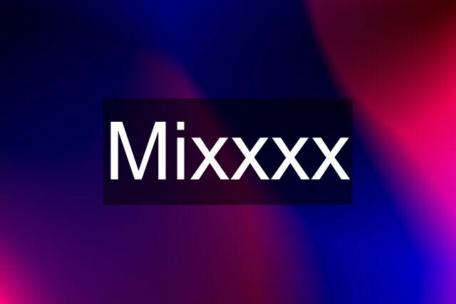 Mixxxx