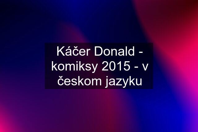 Káčer Donald - komiksy 2015 - v českom jazyku