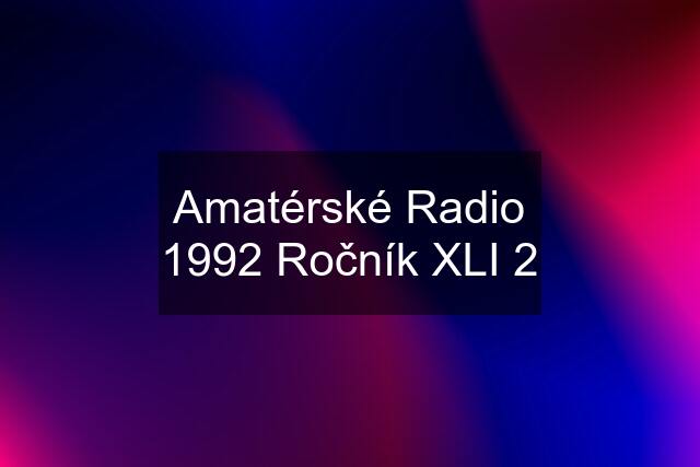 Amatérské Radio 1992 Ročník XLI 2