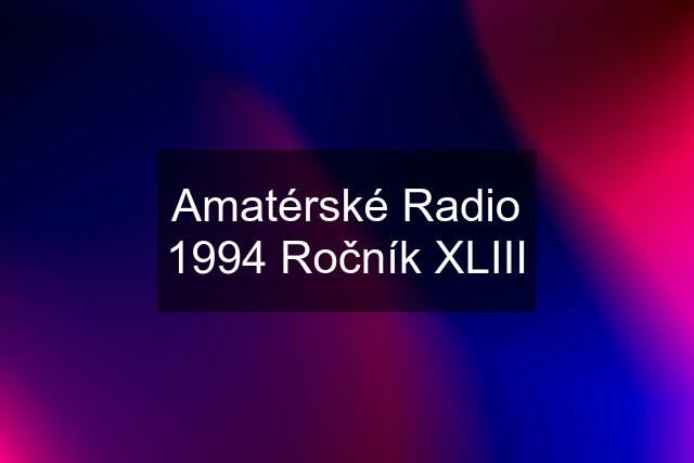 Amatérské Radio 1994 Ročník XLIII