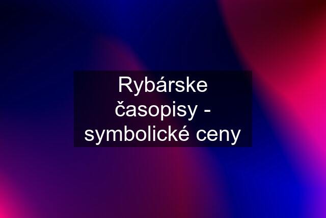 Rybárske časopisy - symbolické ceny