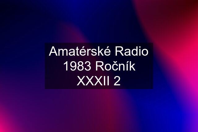 Amatérské Radio 1983 Ročník XXXII 2
