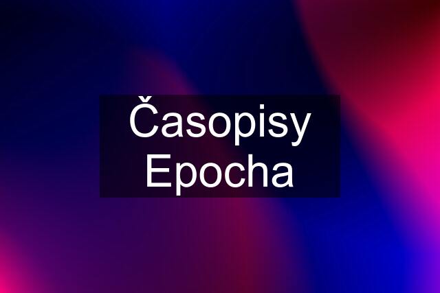 Časopisy Epocha