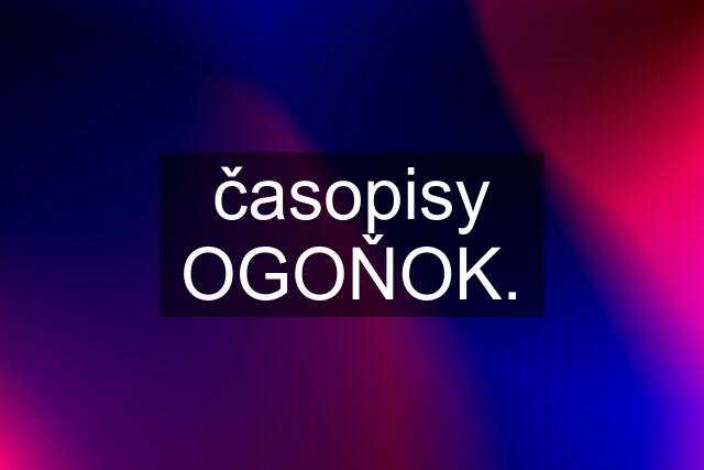 časopisy OGOŇOK.