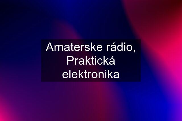 Amaterske rádio, Praktická elektronika