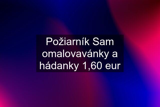 Požiarník Sam omalovavánky a hádanky 1,60 eur