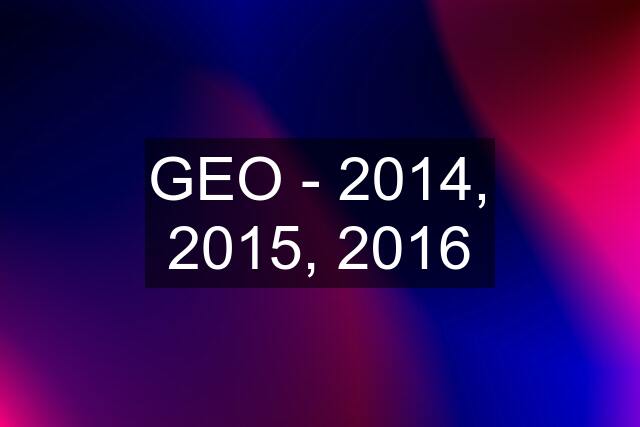 GEO - 2014, 2015, 2016