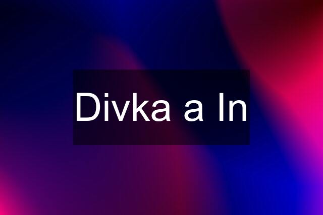 Divka a In